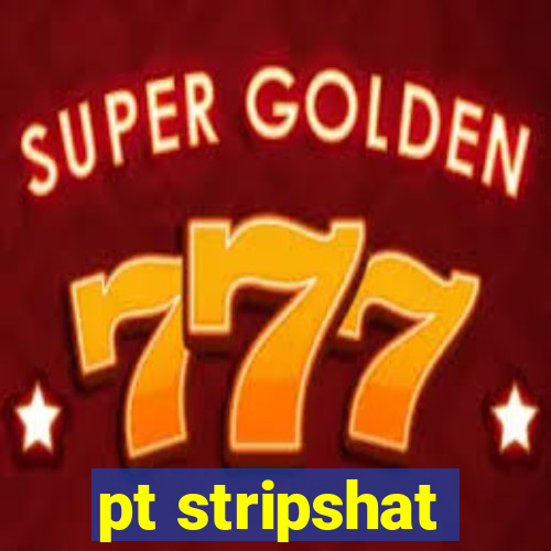 pt stripshat