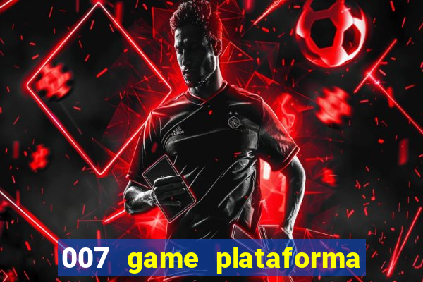 007 game plataforma é confiável