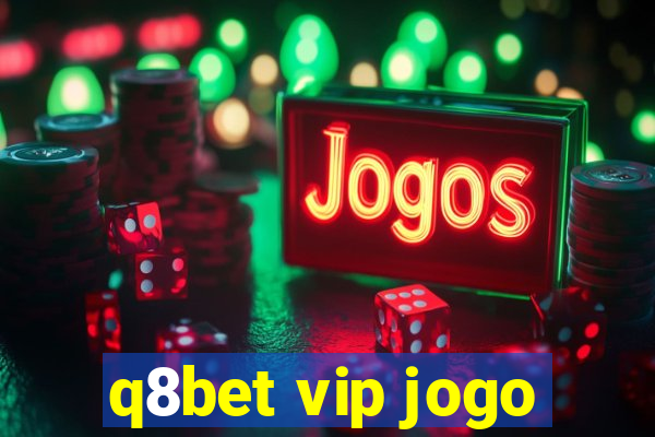 q8bet vip jogo