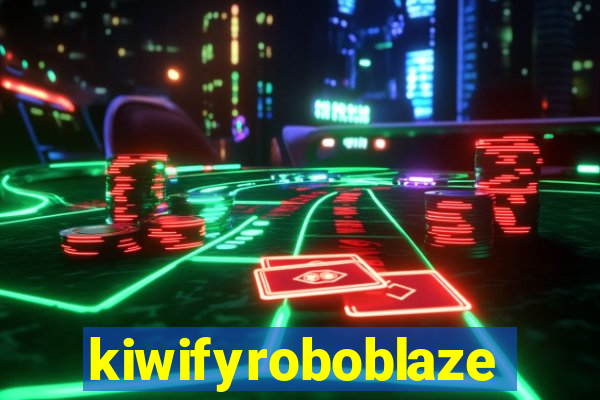 kiwifyroboblaze