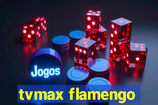 tvmax flamengo