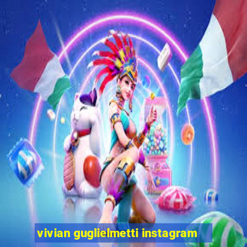 vivian guglielmetti instagram