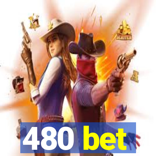 480 bet