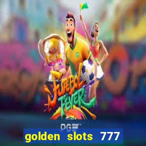 golden slots 777 paga mesmo