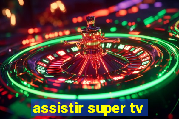 assistir super tv