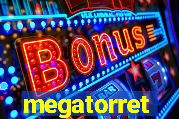 megatorret