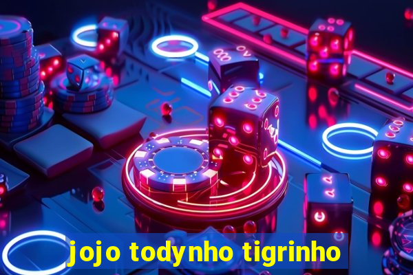 jojo todynho tigrinho