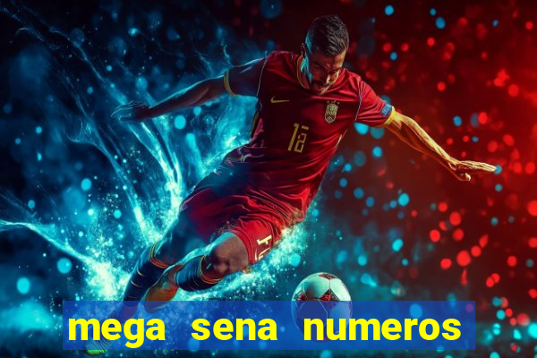 mega sena numeros que mais saem