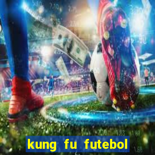 kung fu futebol clube dublado online