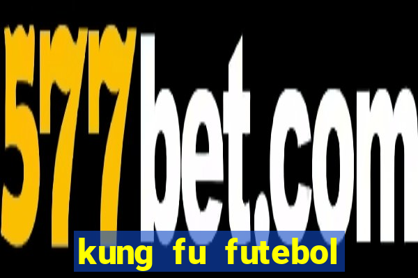 kung fu futebol clube dublado online