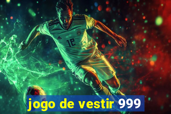 jogo de vestir 999