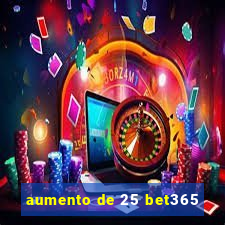 aumento de 25 bet365