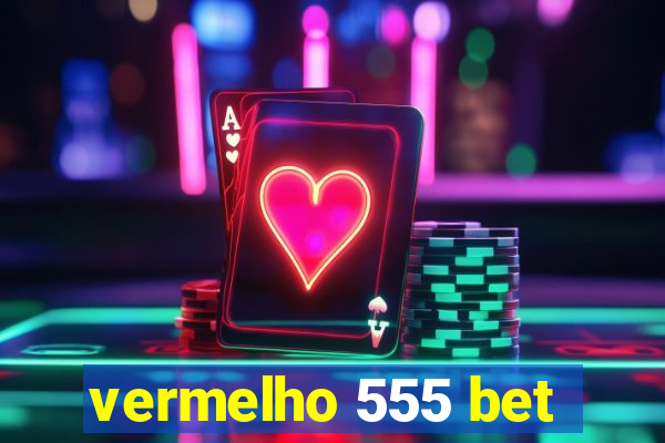 vermelho 555 bet