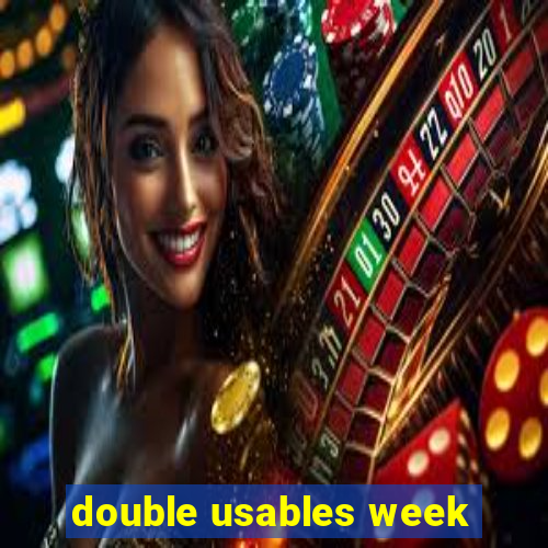 double usables week