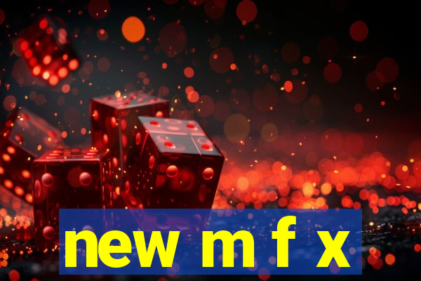 new m f x