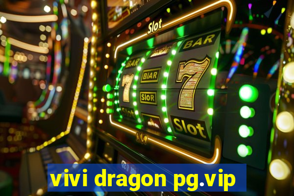 vivi dragon pg.vip