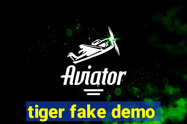 tiger fake demo