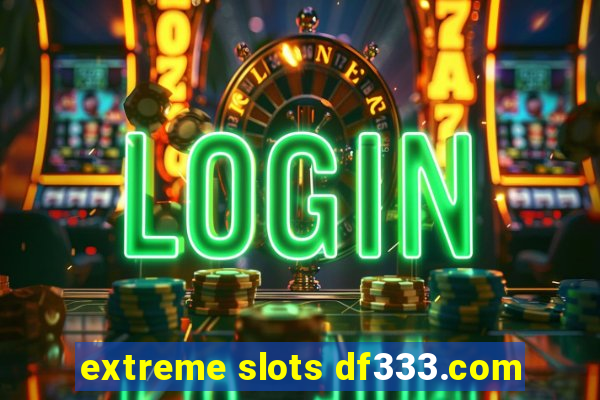 extreme slots df333.com