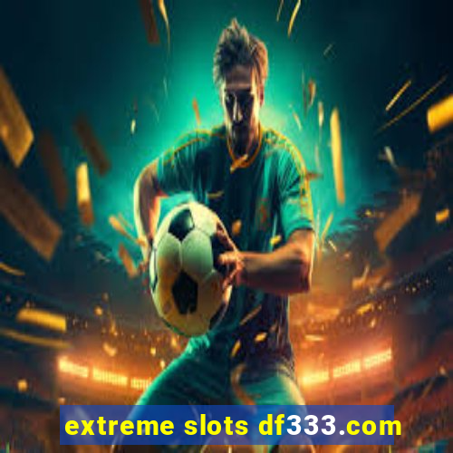 extreme slots df333.com