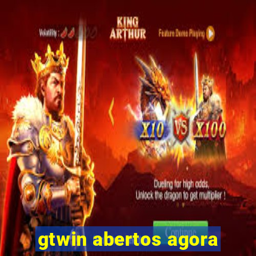 gtwin abertos agora