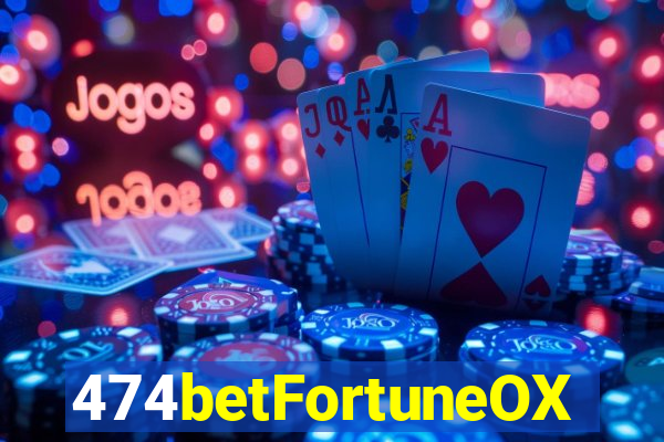 474betFortuneOX