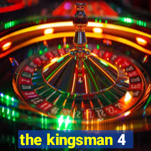 the kingsman 4