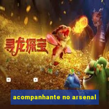 acompanhante no arsenal