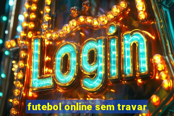 futebol online sem travar