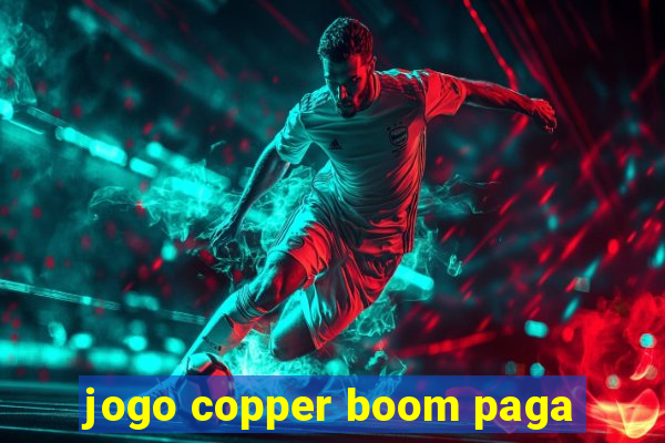 jogo copper boom paga