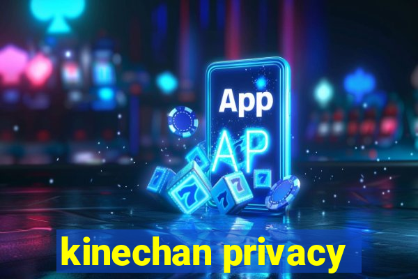 kinechan privacy