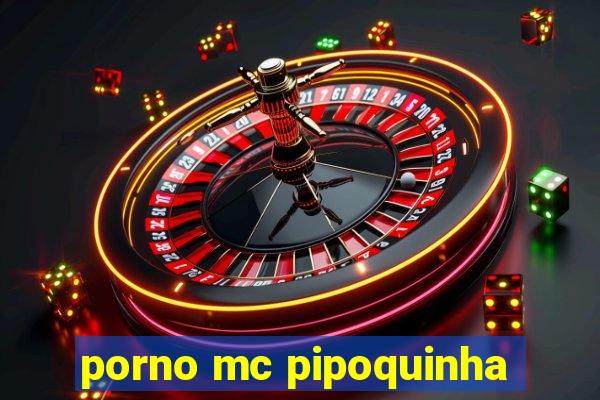 porno mc pipoquinha