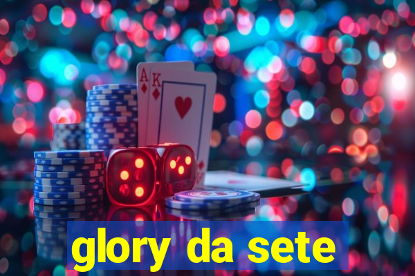 glory da sete