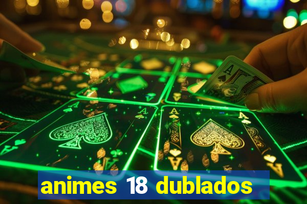 animes 18 dublados