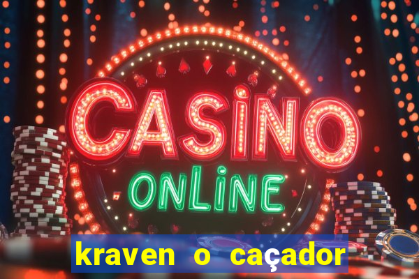 kraven o caçador filme completo dublado online