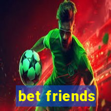 bet friends