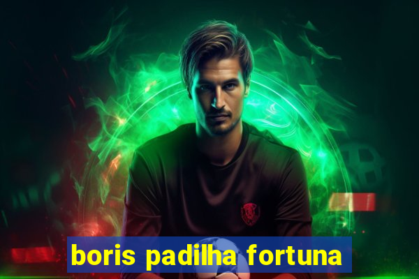 boris padilha fortuna