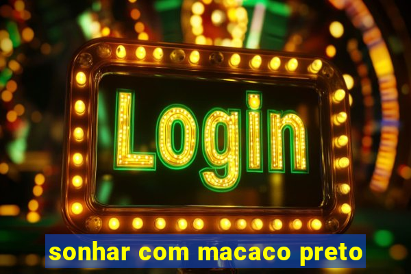 sonhar com macaco preto