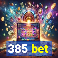 385 bet