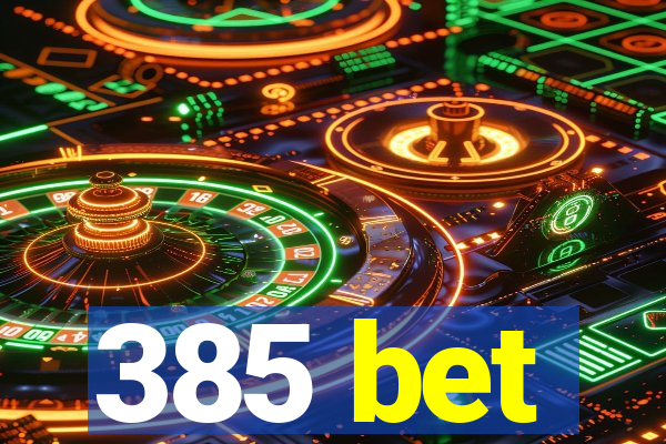 385 bet