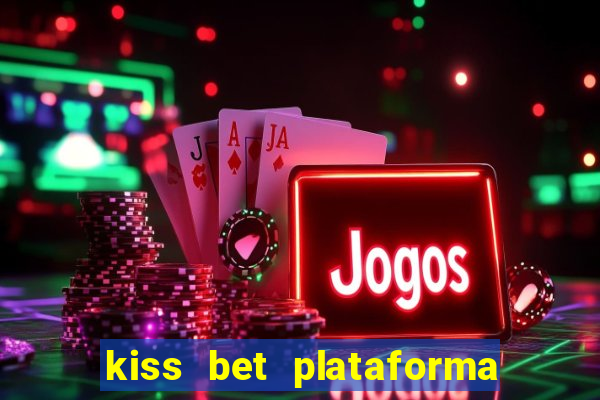 kiss bet plataforma de jogos