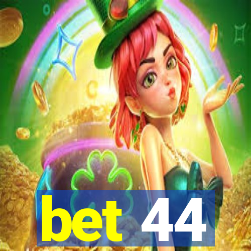 bet 44