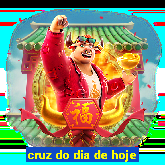 cruz do dia de hoje