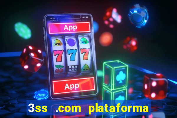 3ss .com plataforma de jogos