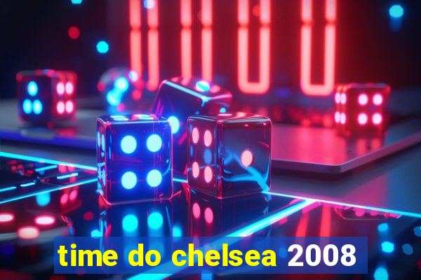 time do chelsea 2008