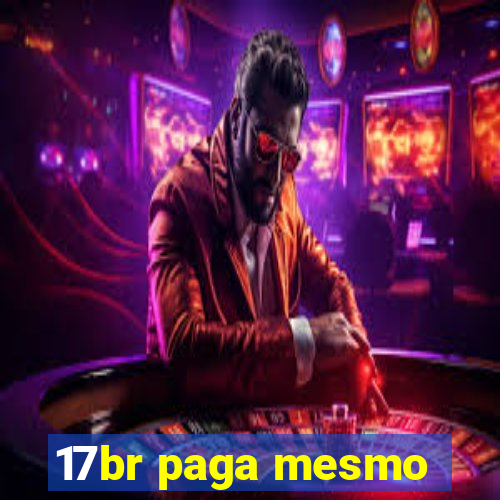 17br paga mesmo