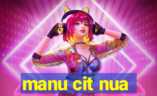 manu cit nua