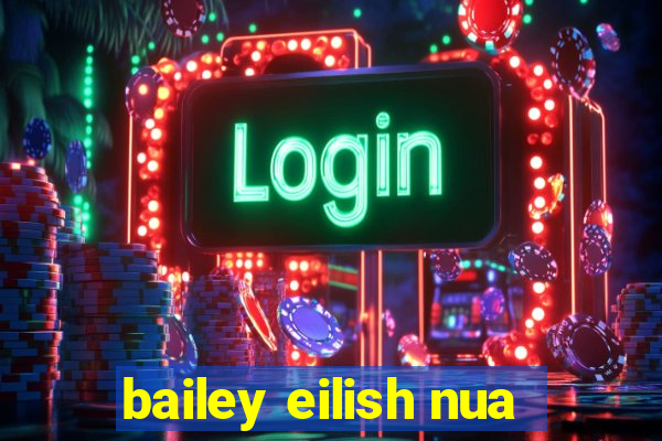 bailey eilish nua