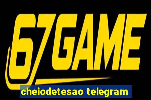 cheiodetesao telegram