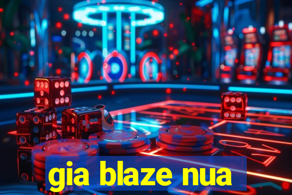 gia blaze nua