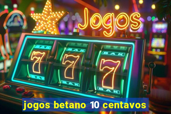 jogos betano 10 centavos